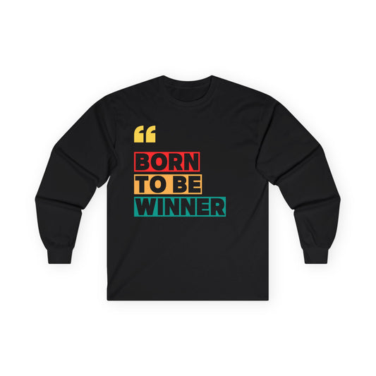 Born to Be Winner | Unisex Long Sleeve Tee, Motivational Shirt, Gift for Winners, Inspirational Clothing, Positive Vibes, Casual Layer