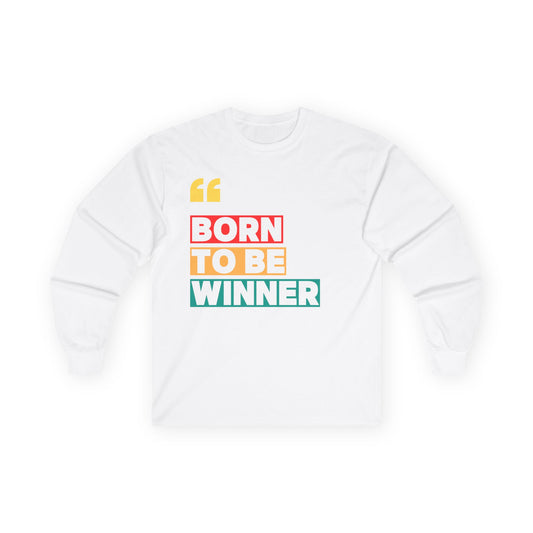 Born to Be Winner | Unisex Long Sleeve Tee, Motivational Shirt, Gift for Winners, Inspirational Clothing, Positive Vibes, Casual Layer